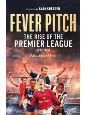 Fever Pitch The Rise of the Premier League
