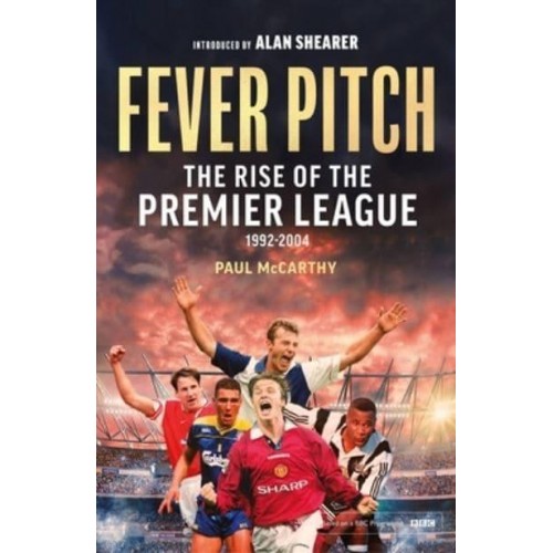 Fever Pitch The Rise of the Premier League