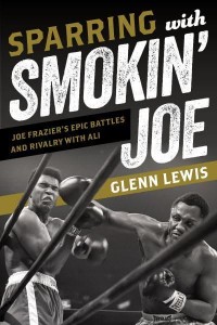 Sparring With Smokin' Joe Joe Frazier's Epic Battles and Rivalry With Ali