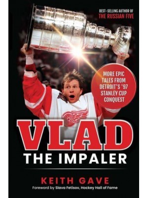 Vlad the Impaler More Epic Tales From Detroit's '97 Stanley Cup Conquest