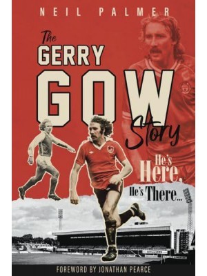 He's Here, He's There The Gerry Gow Story