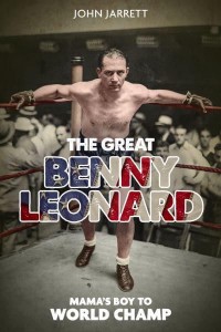 The Great Benny Leonard Mama's Boy to World Champ