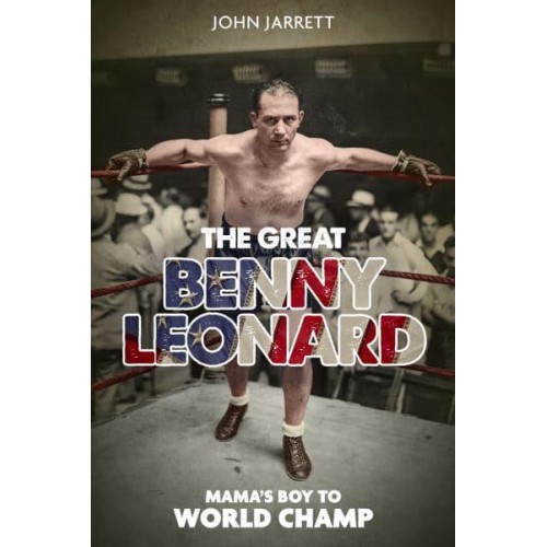 The Great Benny Leonard Mama's Boy to World Champ