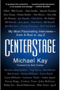 Centerstage My Most Fascinating Interviews--From A-Rod to Jay-Z