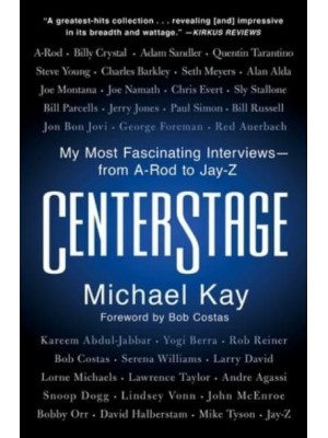 Centerstage My Most Fascinating Interviews--From A-Rod to Jay-Z
