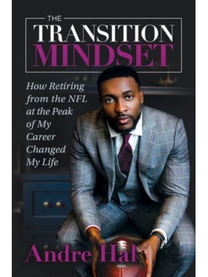 The Transition Mindset: How Retiring from the NFL at the Peak of My Career Changed My Life