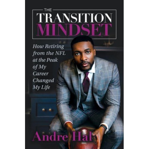 The Transition Mindset: How Retiring from the NFL at the Peak of My Career Changed My Life