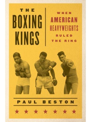 The Boxing Kings When American Heavyweights Ruled the Ring