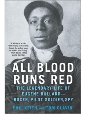 All Blood Runs Red The Legendary Life of Eugene Bullard--Boxer, Pilot, Soldier, Spy