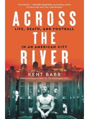 Across the River Life, Death, and Football in an American City