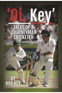 'Oi, Key' Tales of a Journeyman Cricketer