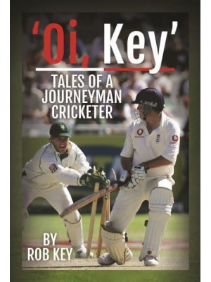 'Oi, Key' Tales of a Journeyman Cricketer