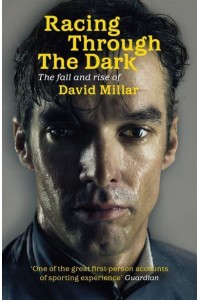 Racing Through the Dark The Fall and Rise of David Millar