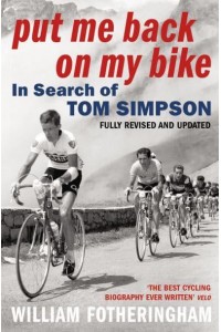 Put Me Back on My Bike In Search of Tom Simpson