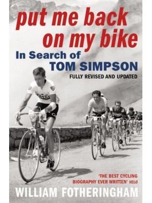 Put Me Back on My Bike In Search of Tom Simpson