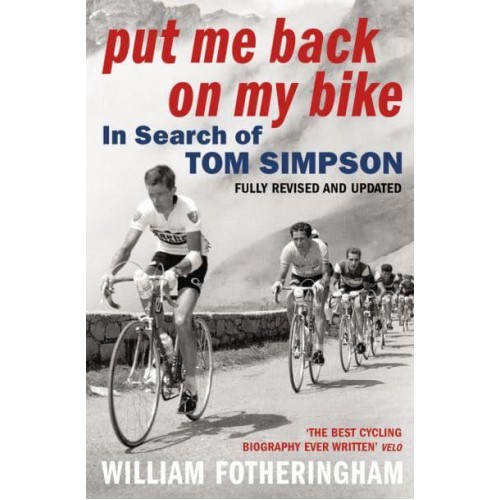 Put Me Back on My Bike In Search of Tom Simpson