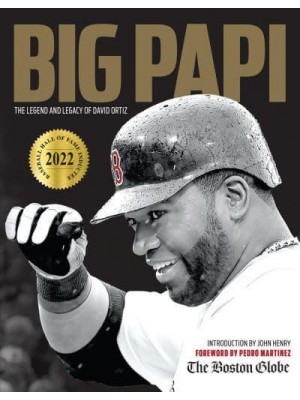 Big Papi The Legend and Legacy of David Ortiz
