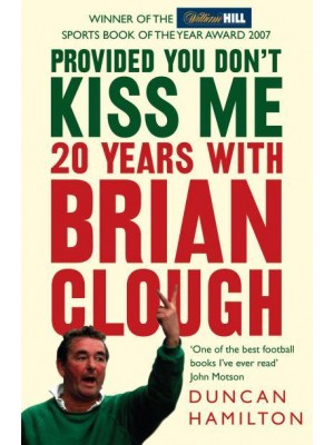 Provided You Don't Kiss Me 20 Years With Brian Clough