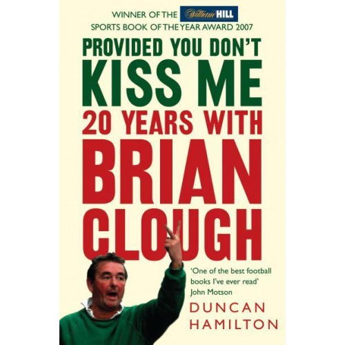 Provided You Don't Kiss Me 20 Years With Brian Clough