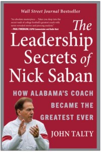The Leadership Secrets of Nick Saban How Alabama's Coach Became the Greatest Ever