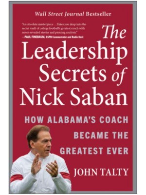 The Leadership Secrets of Nick Saban How Alabama's Coach Became the Greatest Ever