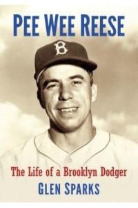 Pee Wee Reese The Life of a Brooklyn Dodger