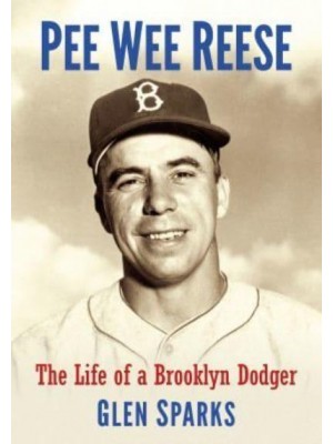 Pee Wee Reese The Life of a Brooklyn Dodger