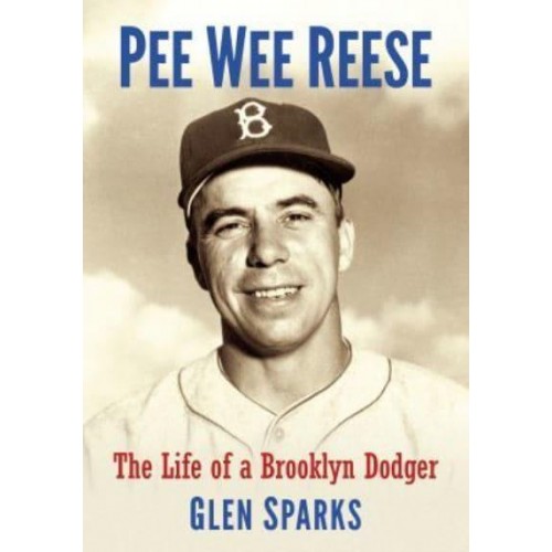 Pee Wee Reese The Life of a Brooklyn Dodger