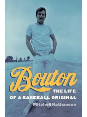 Bouton The Life of a Baseball Original