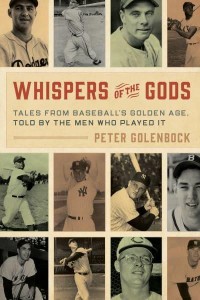 Whispers of the Gods Tales from Baseball's Golden Age, Told by the Men Who Played It