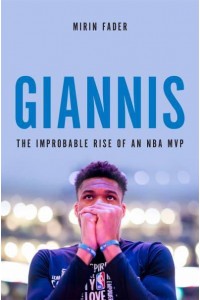 Giannis The Improbable Rise of an NBA MVP