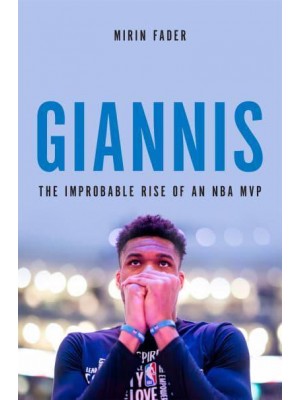 Giannis The Improbable Rise of an NBA MVP