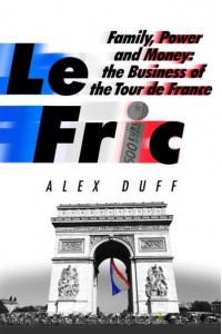 Le Fric Family, Power and Money : The Business of the Tour De France