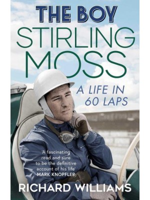 The Boy Stirling Moss : A Life in 60 Laps