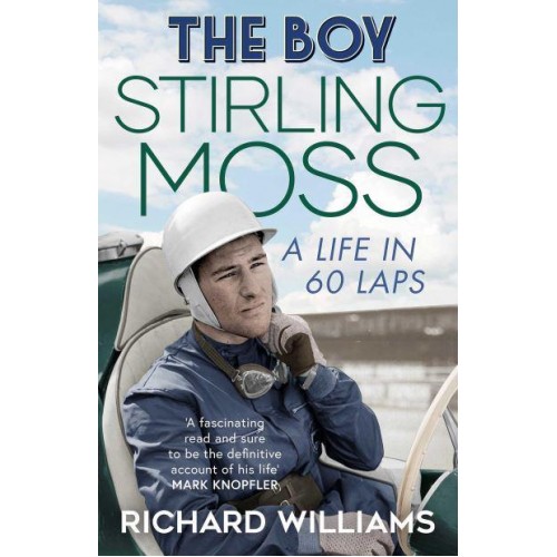 The Boy Stirling Moss : A Life in 60 Laps
