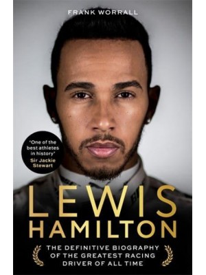 Lewis Hamilton The Definitive Biography of the Greatest Racing Driver of All Time