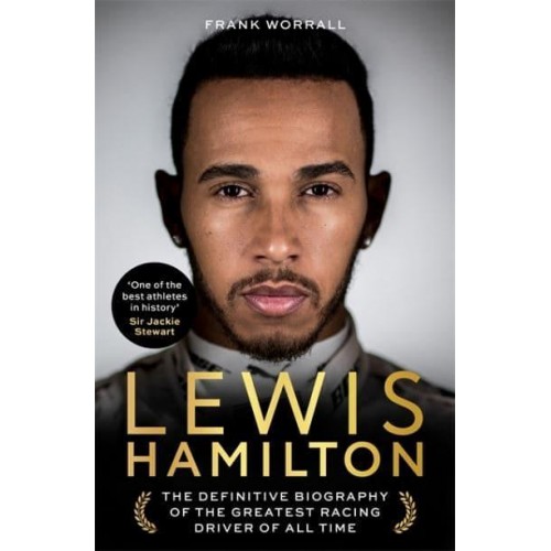 Lewis Hamilton The Definitive Biography of the Greatest Racing Driver of All Time