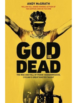 God Is Dead The Rise and Fall of Frank Vandenbroucke, Cycling's Great Waste Talent