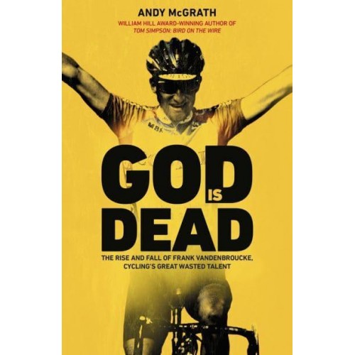 God Is Dead The Rise and Fall of Frank Vandenbroucke, Cycling's Great Waste Talent