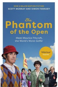 The Phantom of the Open Maurice Flitcroft, the World's Worst Golfer
