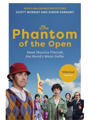 The Phantom of the Open Maurice Flitcroft, the World's Worst Golfer