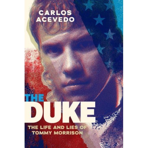 The Duke The Life and Lies of Tommy Morrison