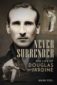 Never Surrender The Life of Douglas Jardine