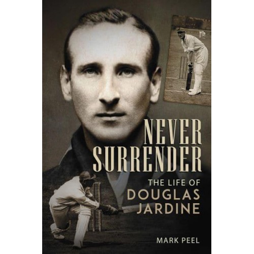 Never Surrender The Life of Douglas Jardine