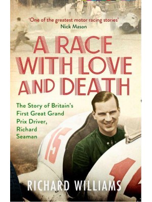 A Race With Love and Death The Story of Richard Seaman