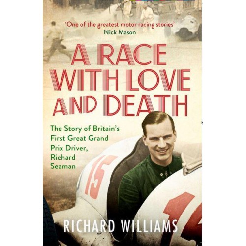 A Race With Love and Death The Story of Richard Seaman