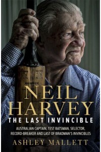 Neil Harvey The Last Invincible