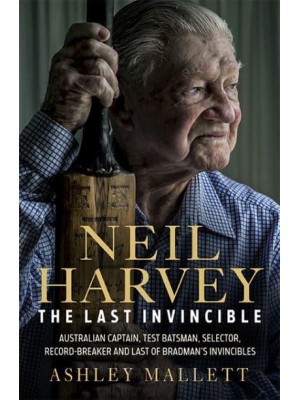 Neil Harvey The Last Invincible