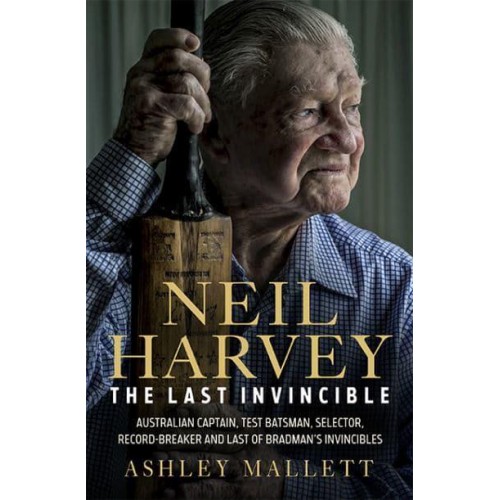 Neil Harvey The Last Invincible