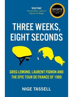 Three Weeks, Eight Seconds Greg Lemond, Laurent Fignon and the Epic Tour De France of 1989